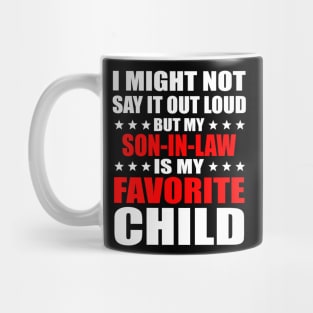 I Might Not Say It Out Loud But My Son-In-Law Is My Favorite Child Mug